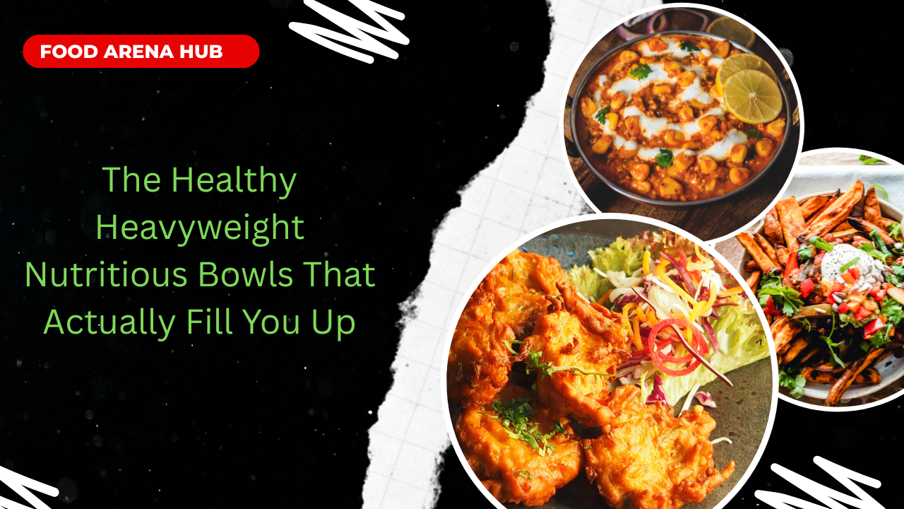 The Healthy Heavyweight Nutritious Bowls That Actually Fill You Up