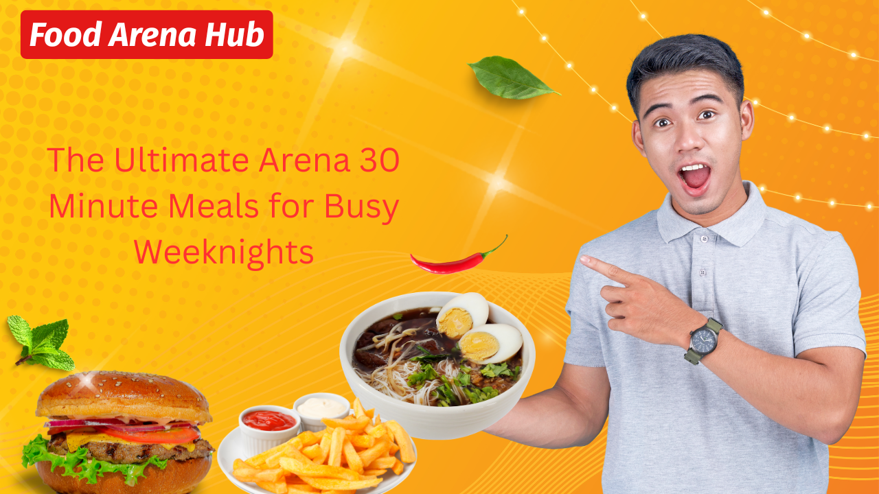 The Ultimate Arena 30-Minute Meals for Busy Weeknights