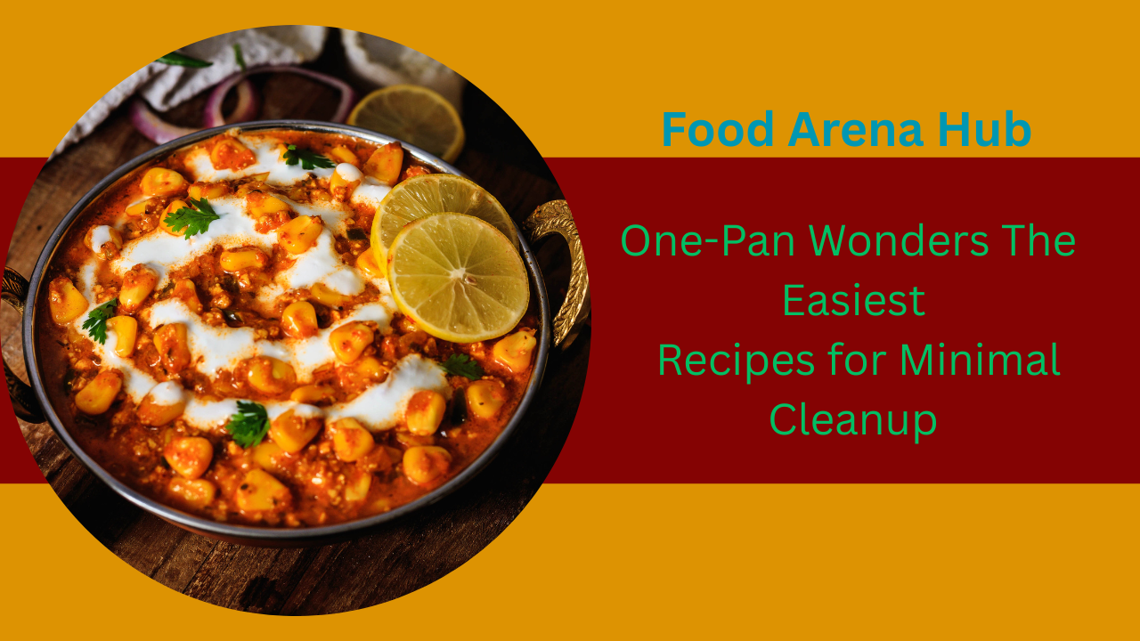 One-Pan Wonders The Easiest Recipes for Minimal Cleanup